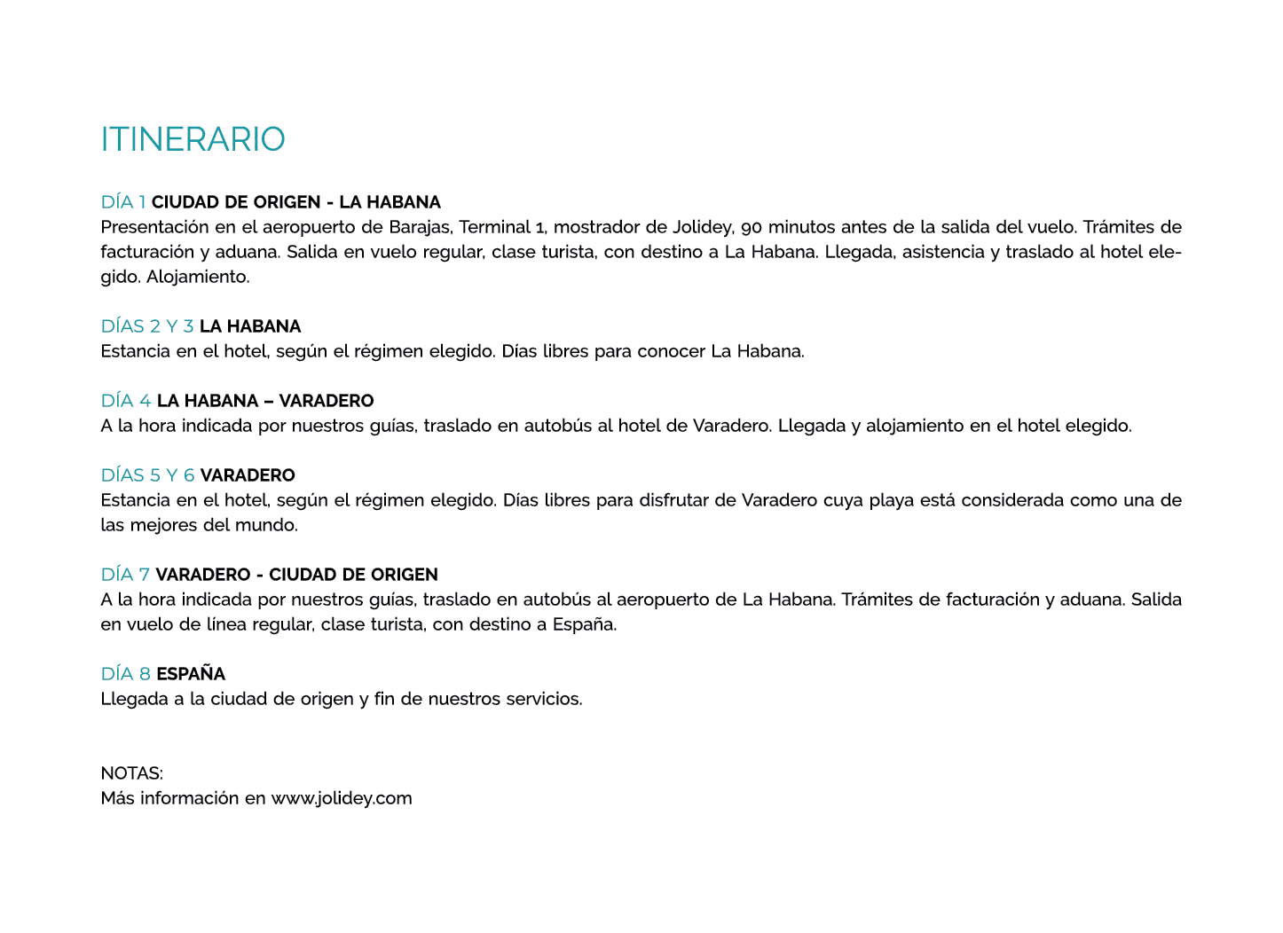 itinerario DÍA 1 CIUDAD DE ORIGEN - LA HABANA Presentación en el aeropuerto de Barajas, Terminal 1, mostrador de Joli   