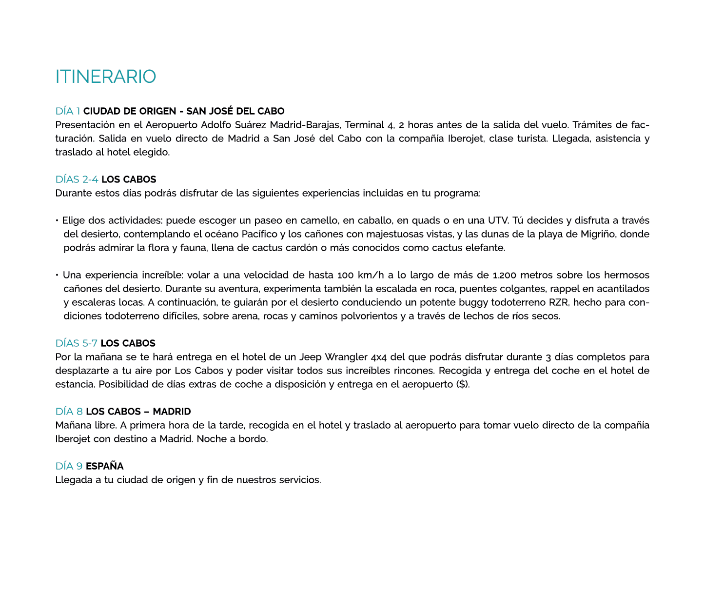itinerario DÍA 1 CIUDAD DE ORIGEN - SAN JOSÉ DEL CABO Presentación en el Aeropuerto Adolfo Suárez Madrid-Barajas, Ter   